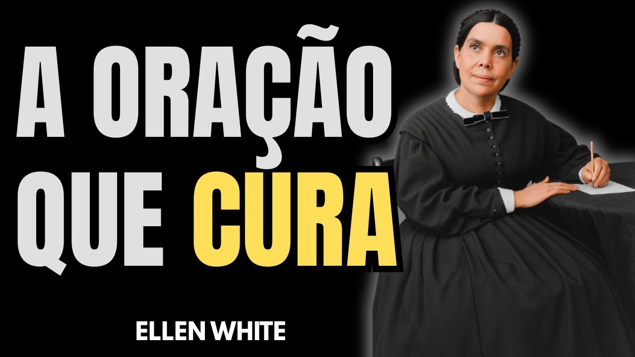 COMO A ORAÇÃO CURA CORPO E MENTE – O IMPACTO ESPIRITUAL SEGUNDO ELLEN WHITE