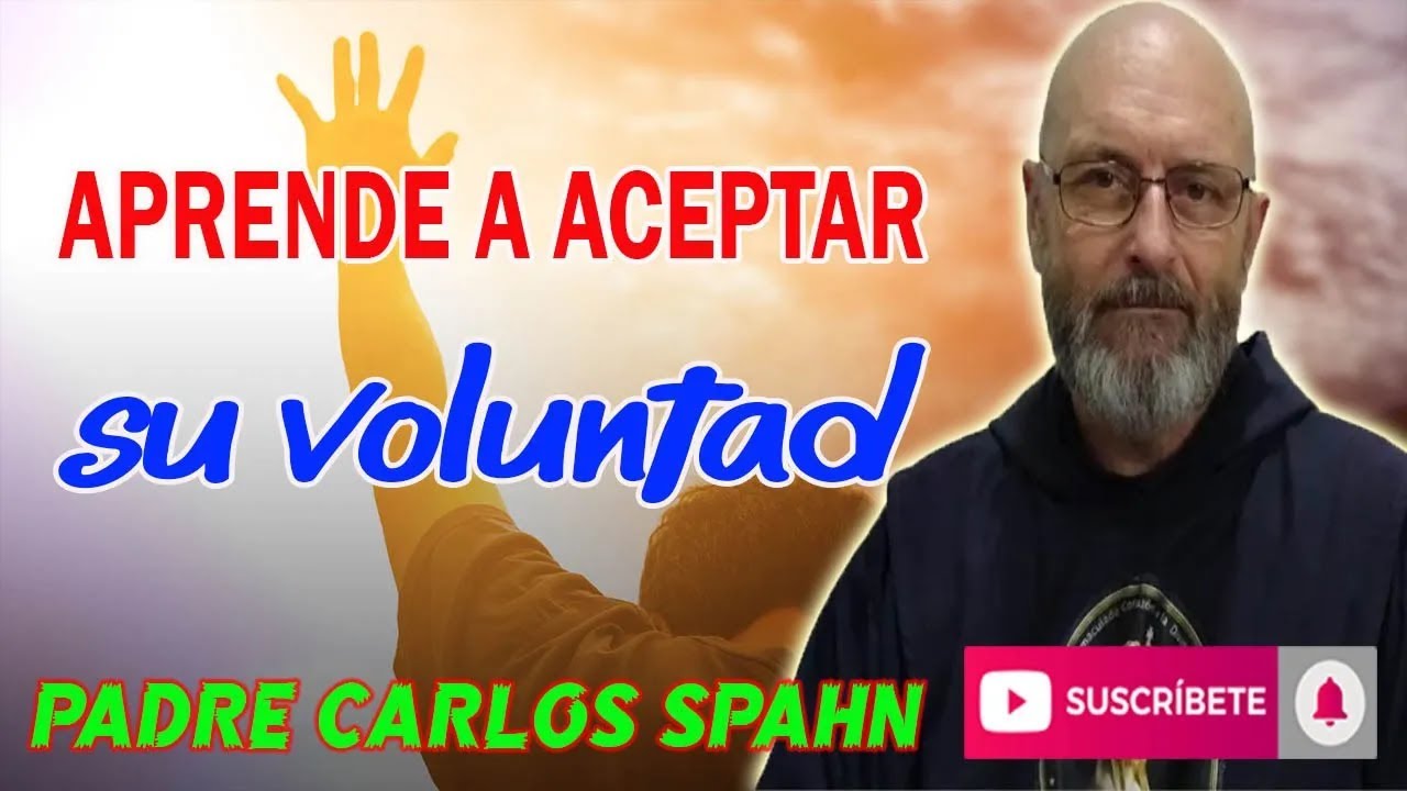 Aceptar la VOLUNTAD DE DIOS - Padre Carlos Spahn