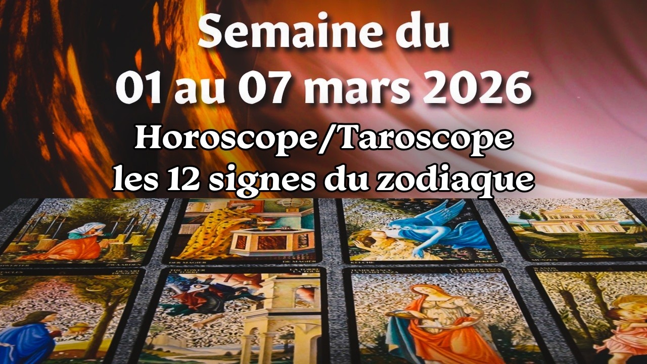 Semaine du 01 au 07 mars 2026 Horoscope/Taroscope tous les signes du zodiaque