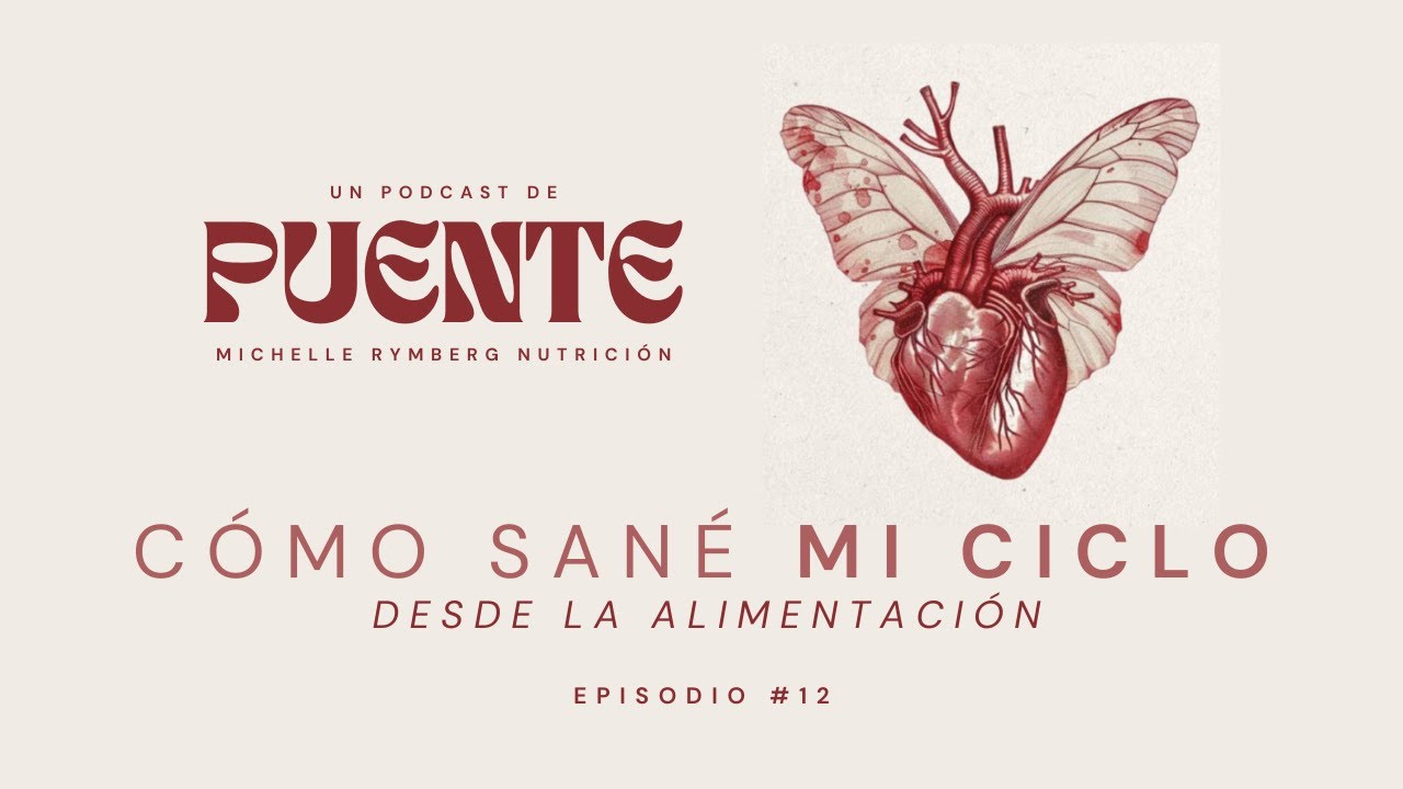 #12 — Cómo sané mi ciclo desde la alimentación ❘ Puente: nutrición, ciencia y espiritualidad