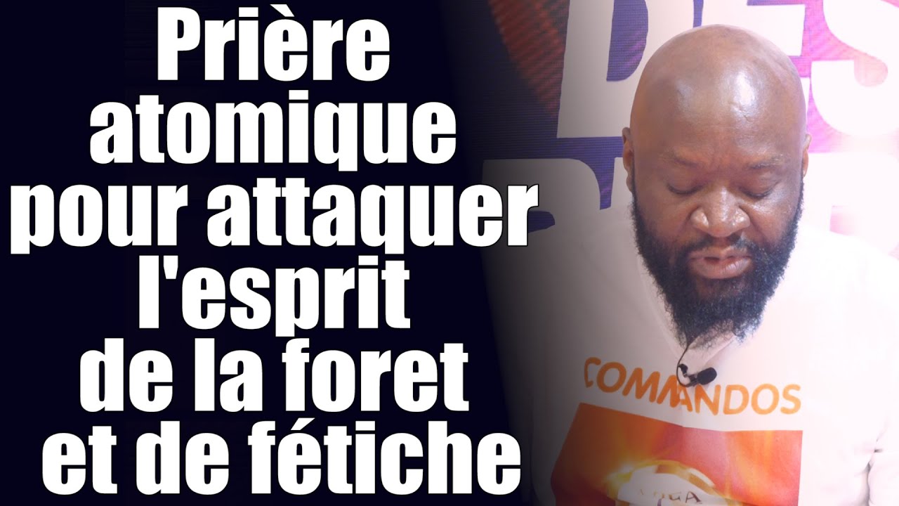 Prière atomique pour attaquer l'esprit de la foret et de fétiche | Révérend Bertrand RIM