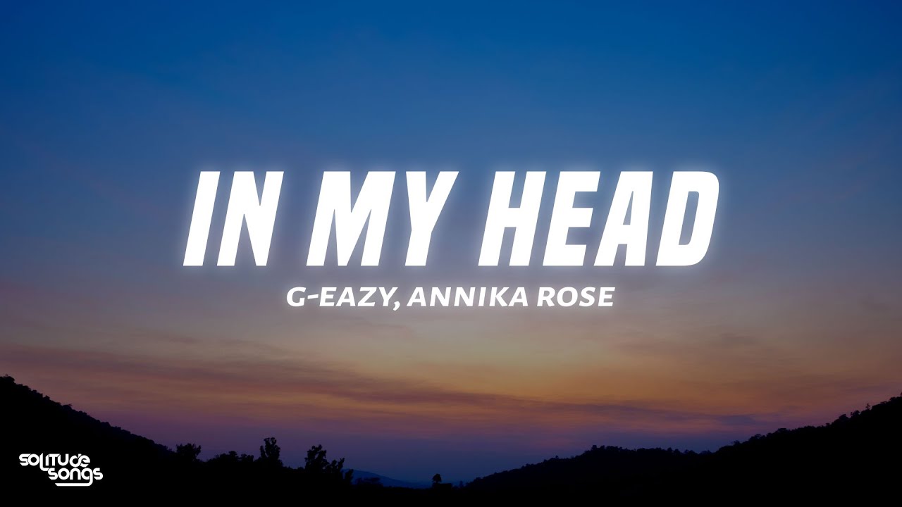 G-Eazy - In My Head (Lyrics) ft. Annika Rose