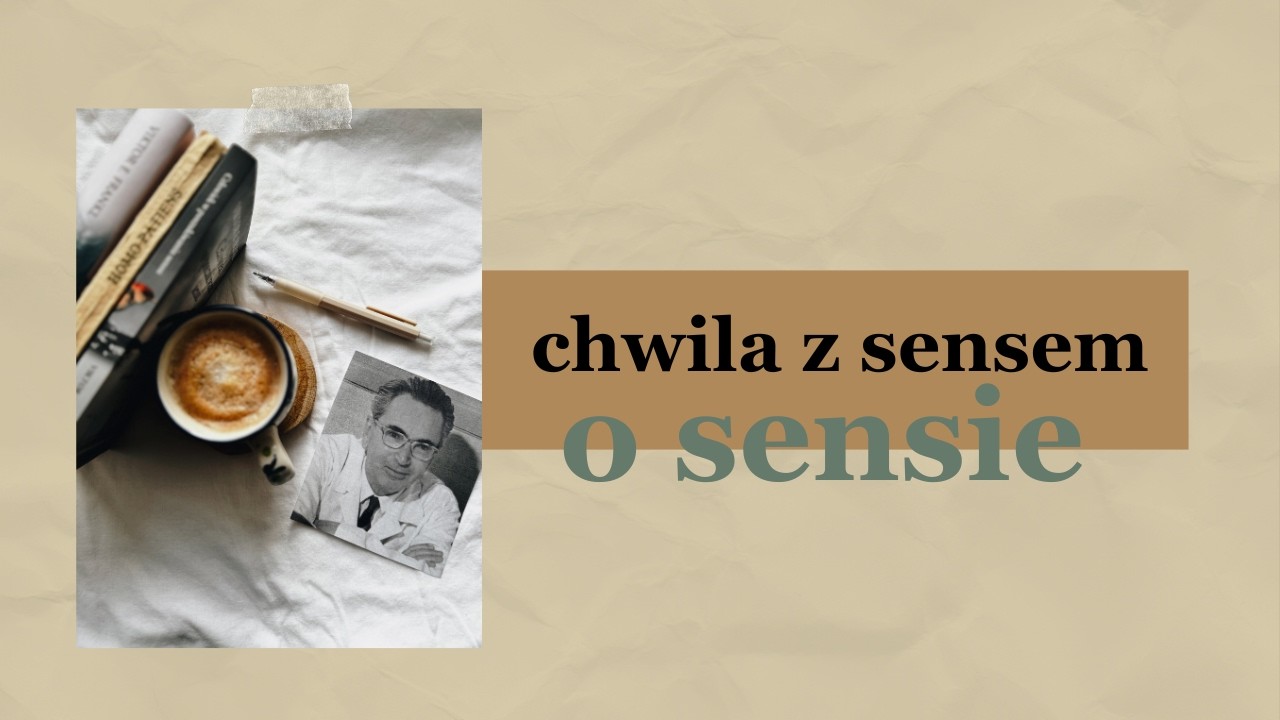 Chwila z sensem #1 | O sensie | logoterapia