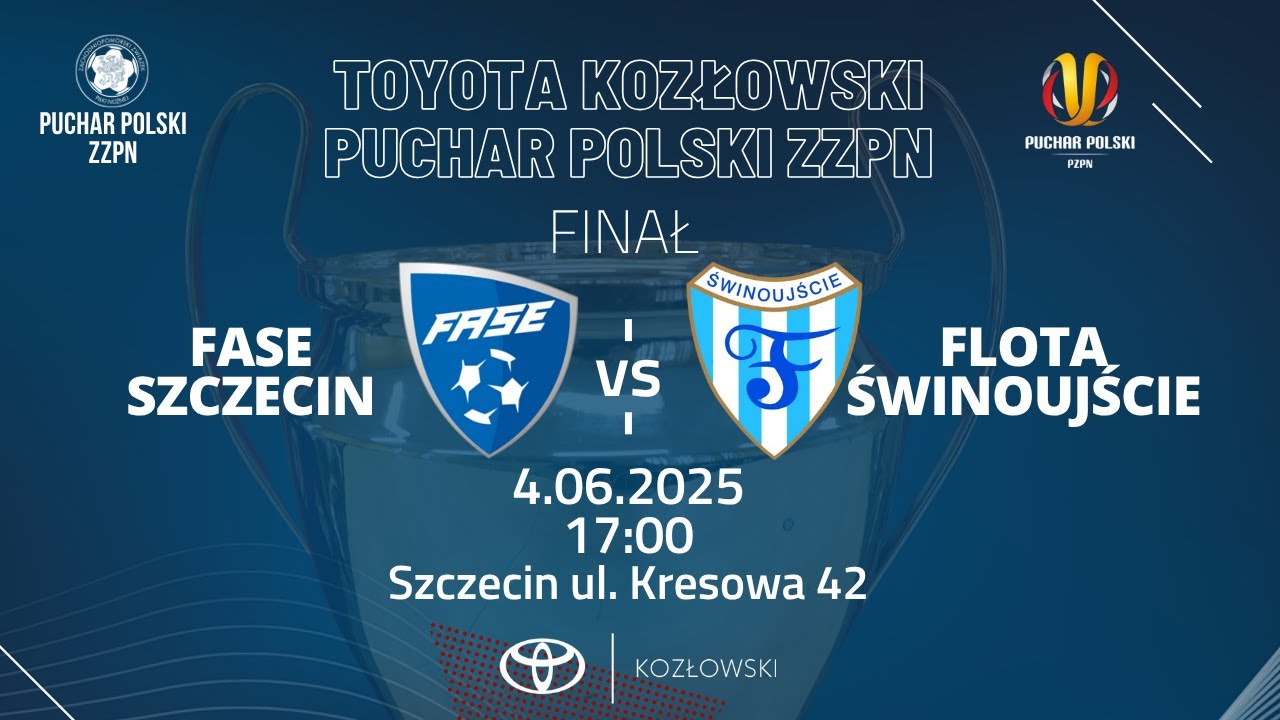 Finał Toyota Kozłowski Pucharu  Polski ZZPN FASE Szczecin - Flota Świnoujście