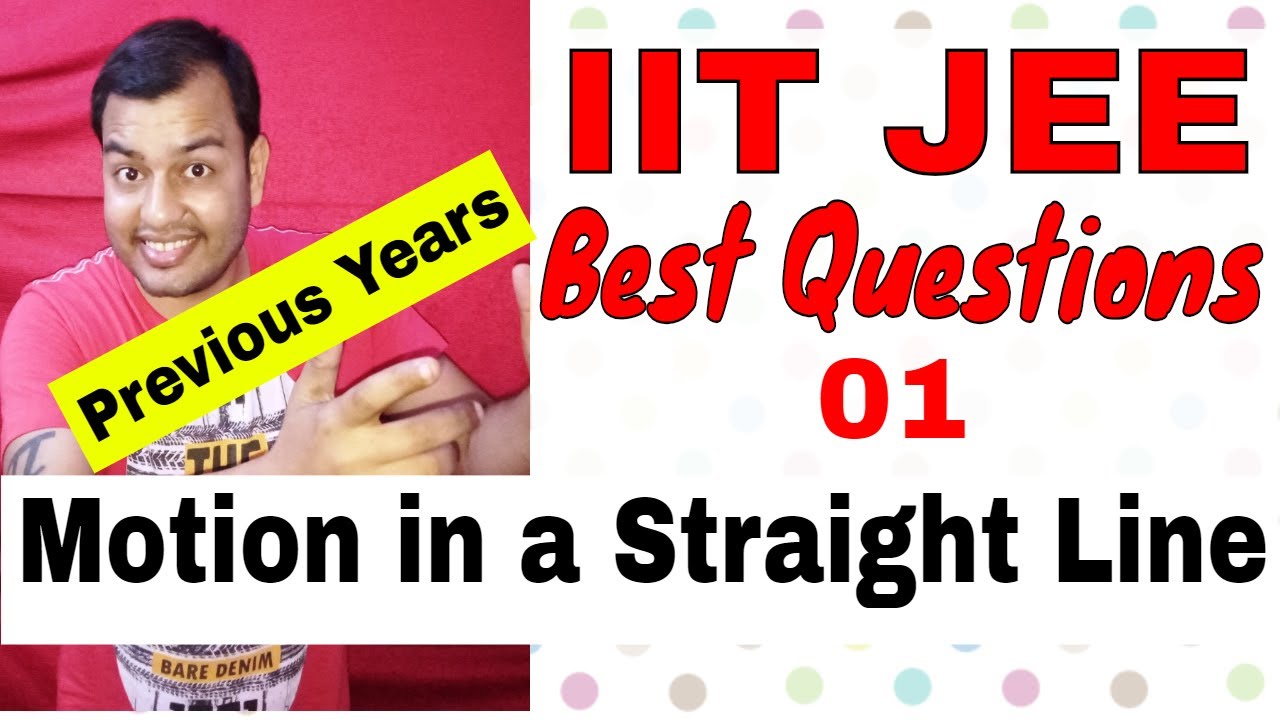 IIT JEE Best Questions 01|| Motion in a Straight Line || IIT JEE 2018 , 2017 |Graphs based Probelms