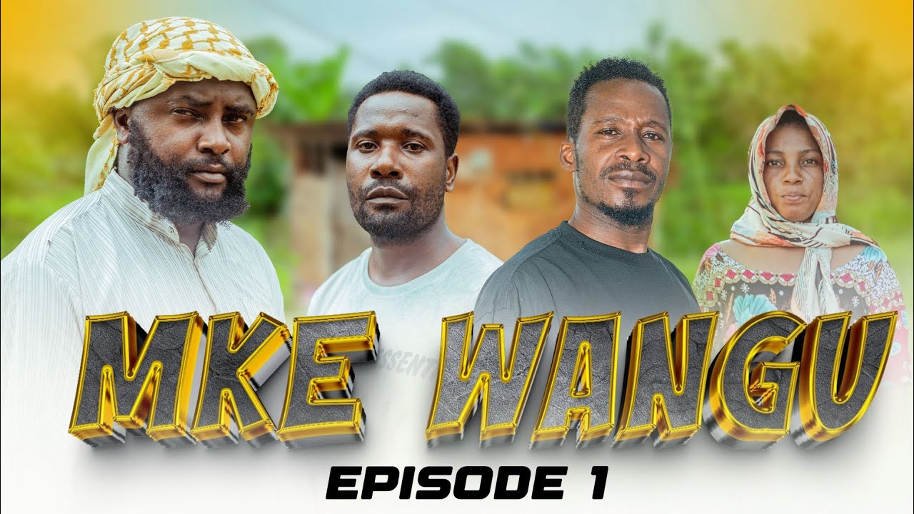 MKE  WANGU  Episode [ 1 ]