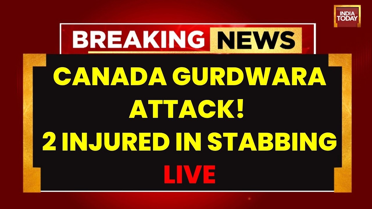 Canada Sikh Temple Attack LIVE: Two Injured, Man Arrested | Latest Updates | India Today