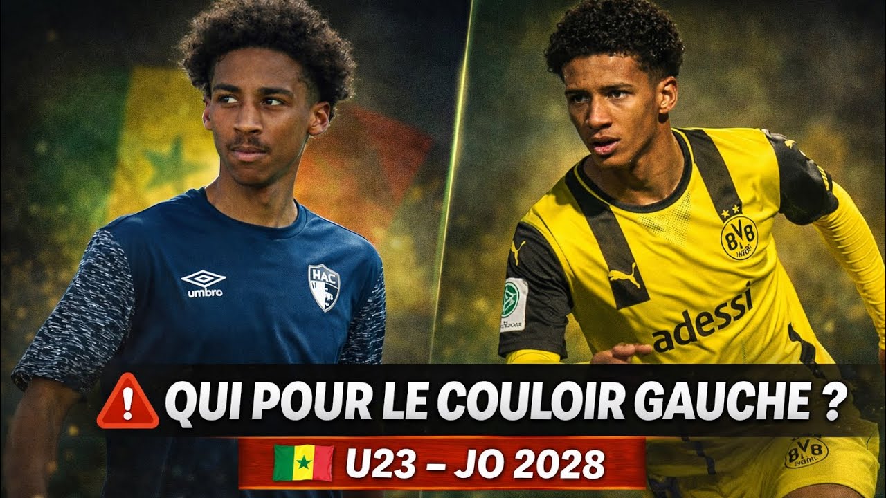 🚨 Sénégal : Adje (Dortmund) vs Gomis (HAC) – QUI pour le couloir gauche U23 ? 🇸🇳 JO 2028