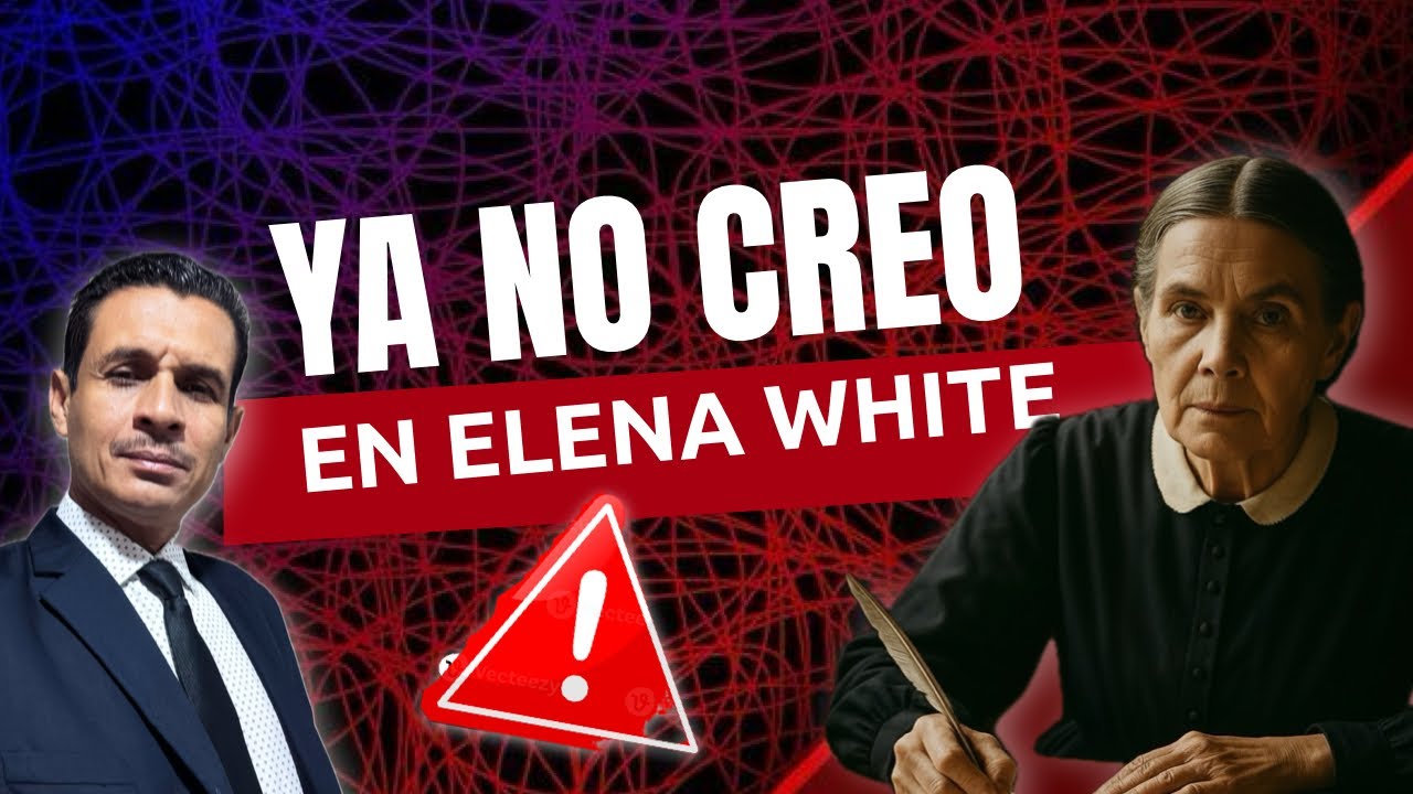🔴 “Ya no creo en Elena White”