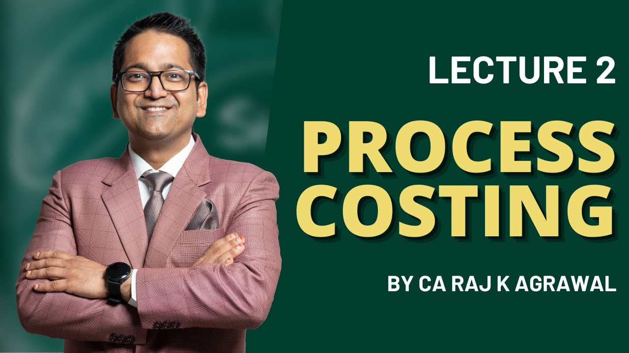 #2 Process Costing | Preparation of Process Accounts | CA Raj K Agrawal