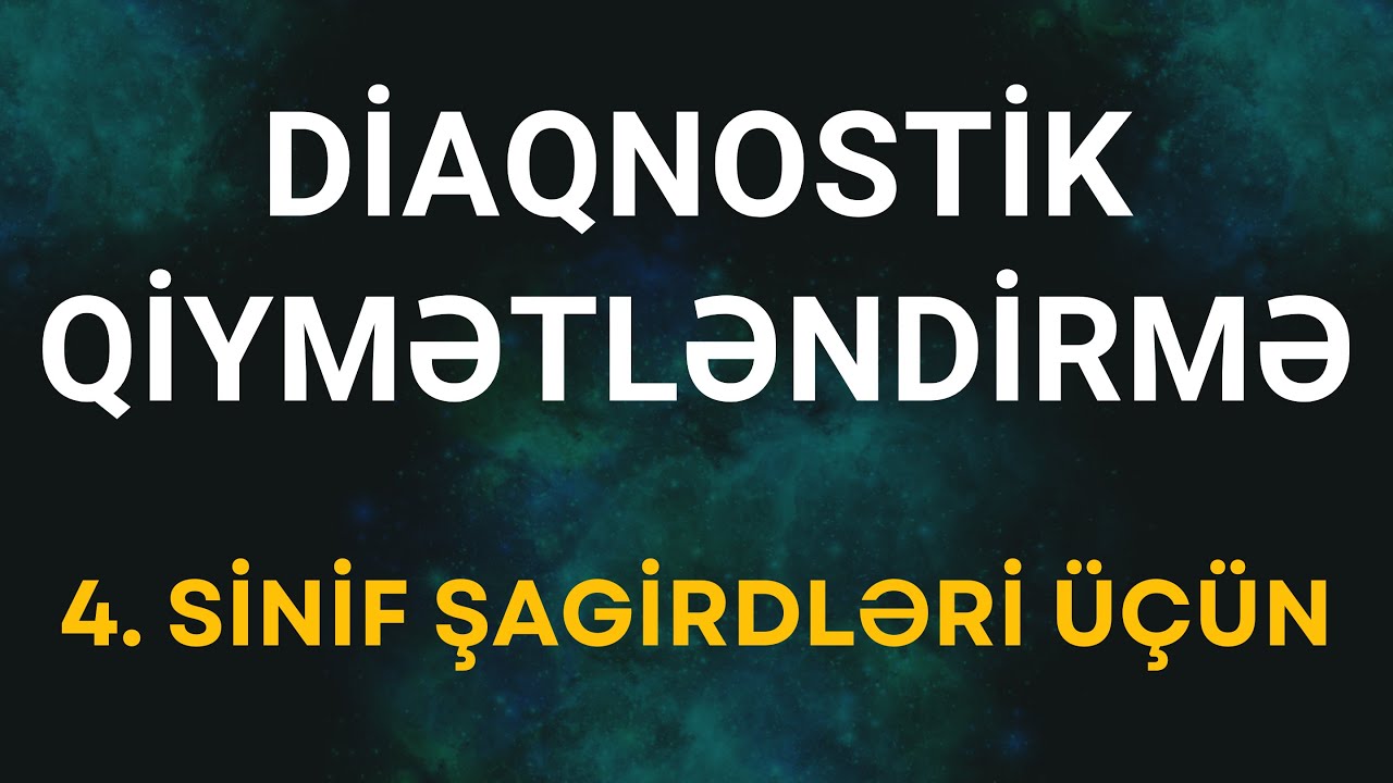 Diaqnostik qiymətləndirmə (sinif 4: Azərbaycan dili + riyaziyyat)