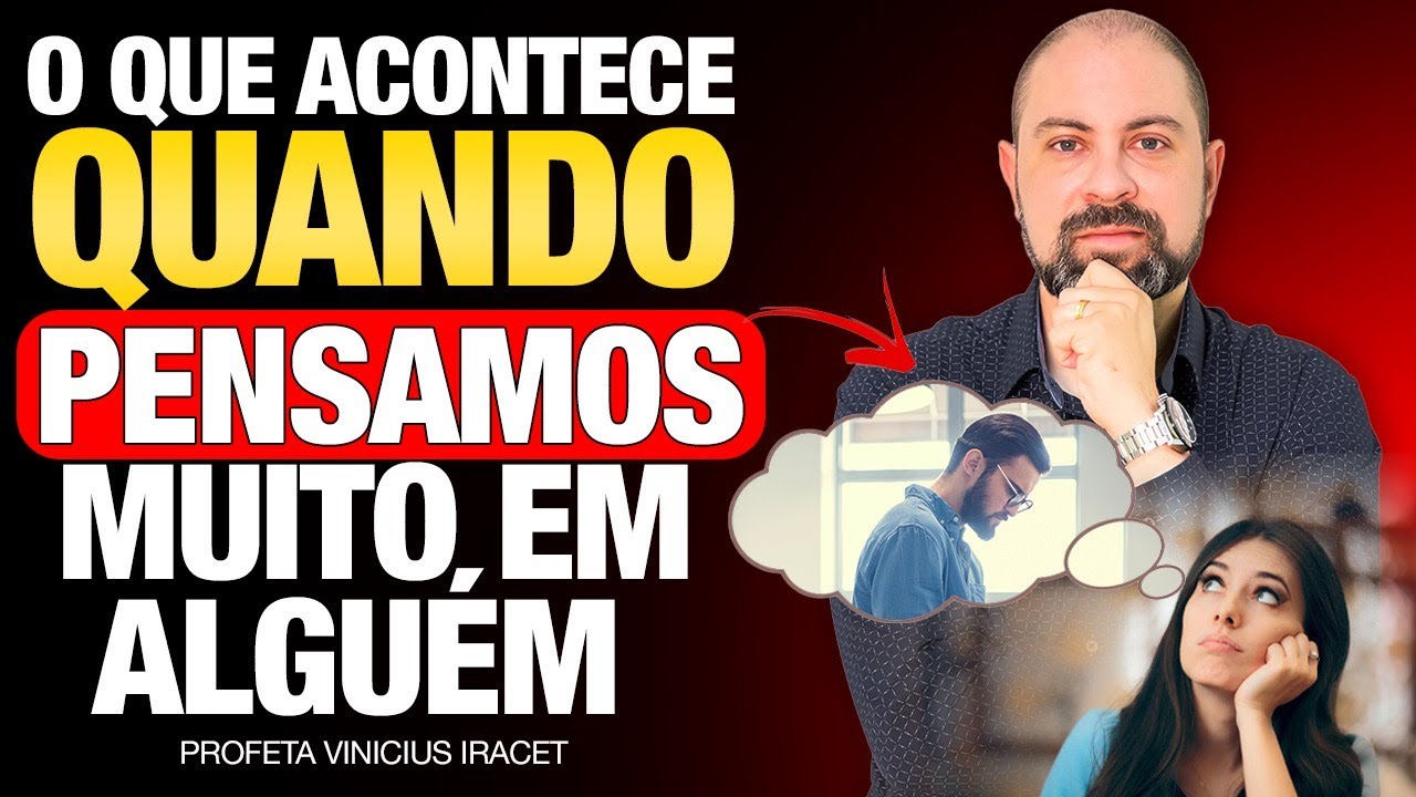 O QUE ACONTECE QUANDO VOCÊ PENSA MUITO EM UMA PESSOA? Pensar demais  - Profeta Vinicius Iracet