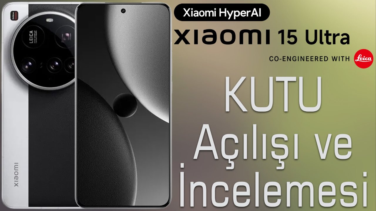 Telefonlu Kamera, Xiaomi 15 Ultra Kutu Açılışı ve İncelemesi. Yeni cihazımı birde benden dinleyin.