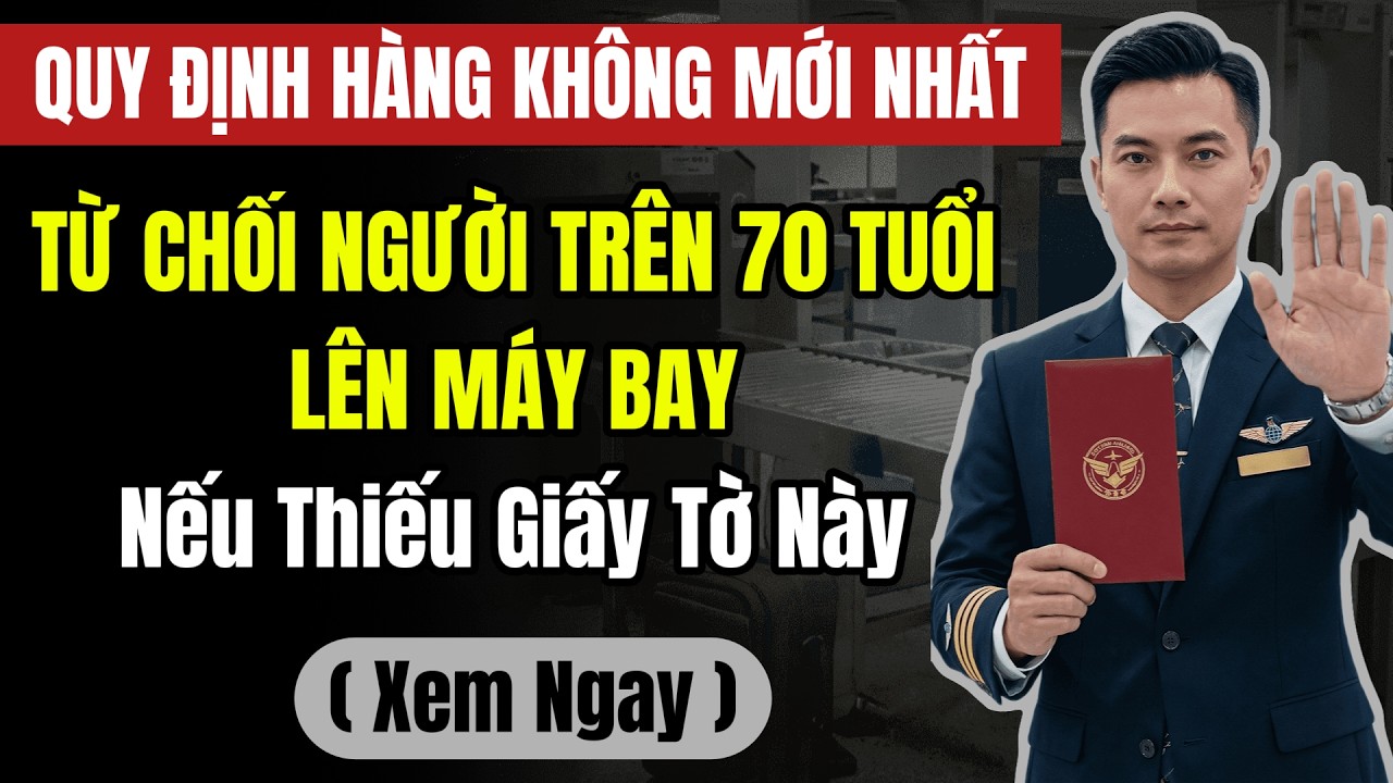 Luật Hàng Không Mới Nhất: Hành Khách Trên 70 Tuổi Sẽ Bị Từ Chối Lên Máy Bay Nếu Thiếu Giấy Tờ Này!