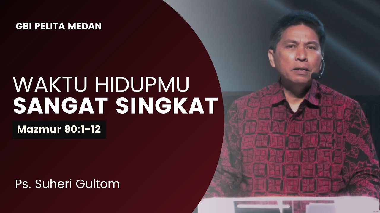 WAKTU HIDUPMU SANGAT SINGKAT (Maz. 90:1-12) | Ps. Suheri Gultom | Official GBI PELITA Medan