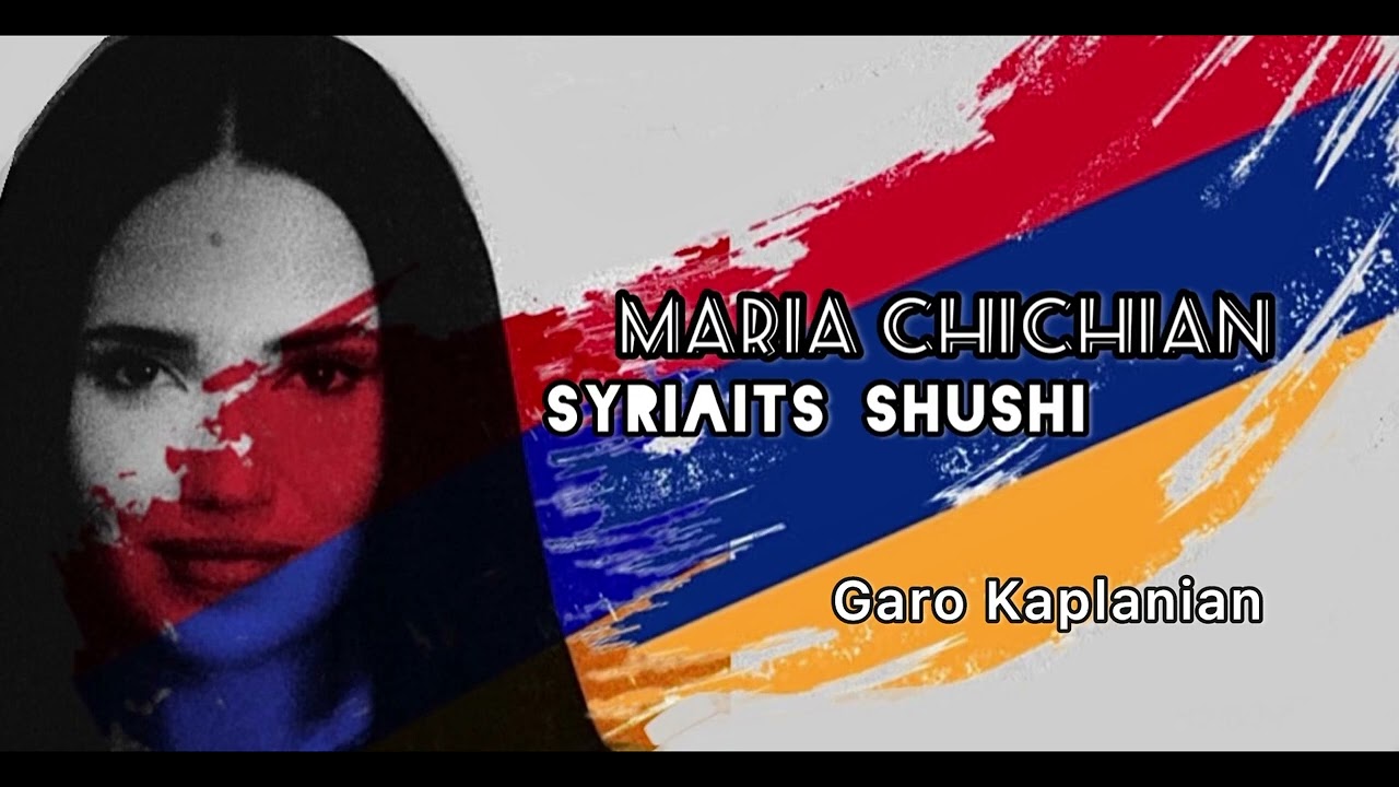 Maria Chichian - Garo Kaplanian - Կարո Գաբլանեան - Syriaits Shushi
