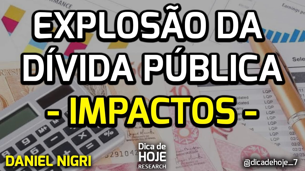 Dica de Hoje - Explosão da dívida Pública   Impactos