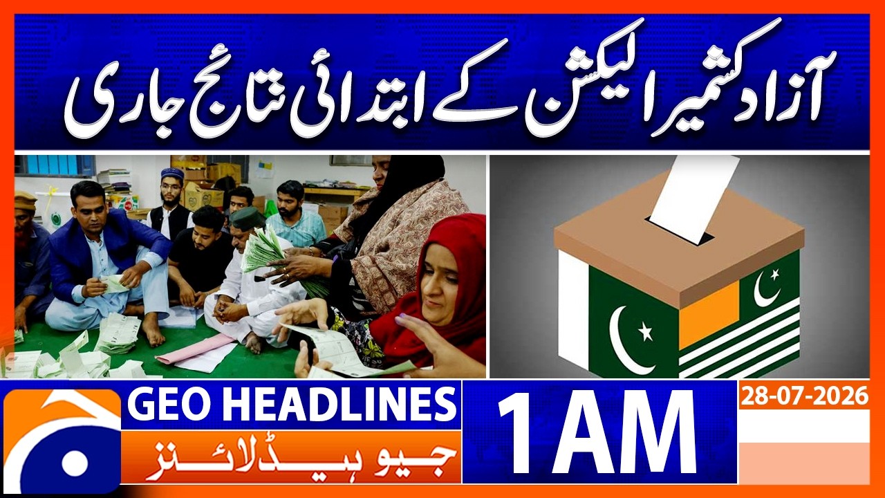 Early Results of AJK Elections Released | 1 AM Headlines Geo News (28th July 2026)