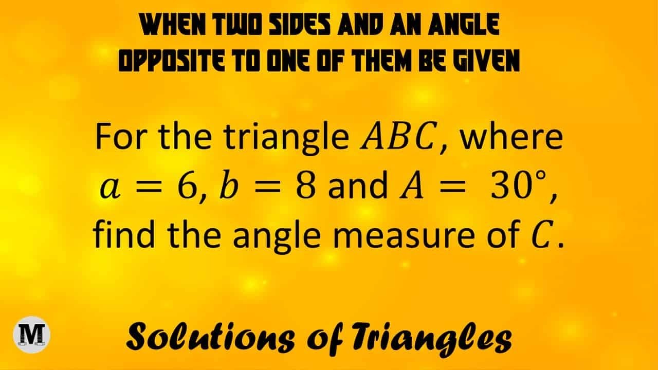 5.3 | Trigonometry - Solutions of Triangles | Two sides and an angle opposite to one of them