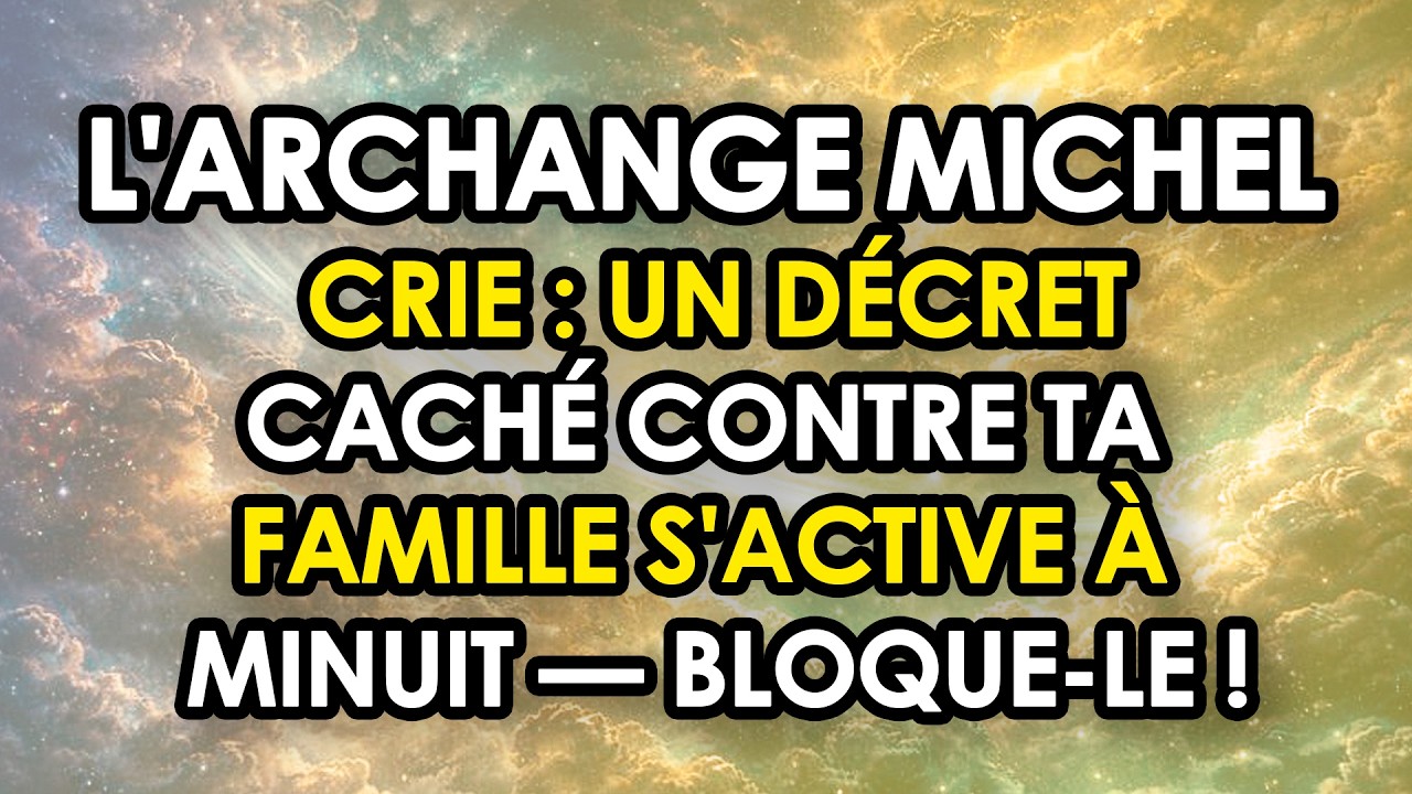 🛡️ L'ARCHANGE MICHEL CRIE : Un Décret Caché Contre Ta Famille S'active À Minuit — Bloque-Le !