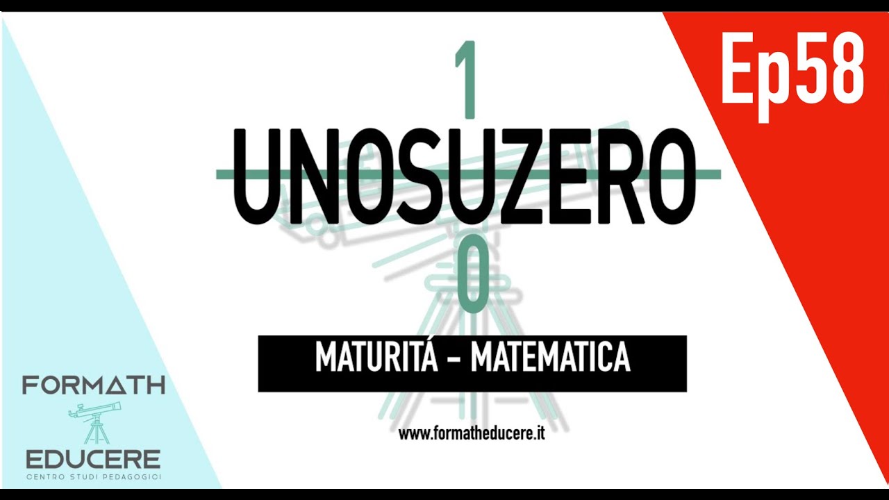 UNOSUZERO - Maturità Matematica  - Ep58
