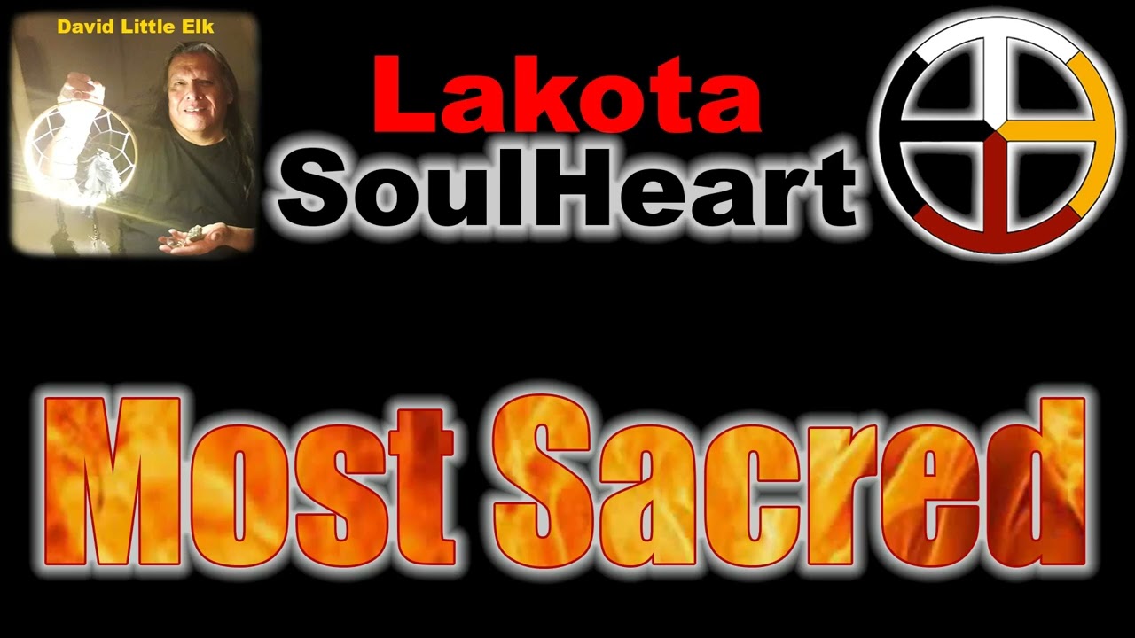 David Little Elk - Most Sacred - Lakota SoulHeart