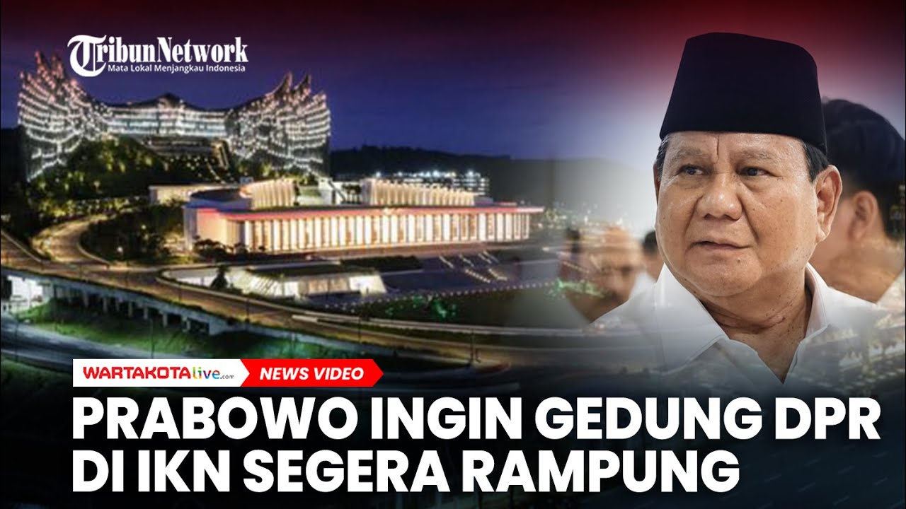 Prabowo Ingin Gedung DPR RI di IKN Segera Rampung