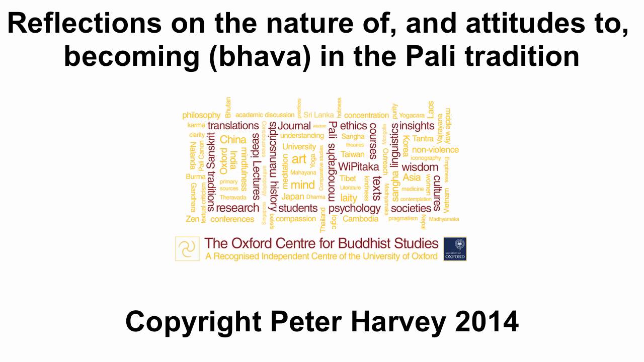 Reflections on the nature of, and attitudes to, becoming (bhava) in the Pali tradition