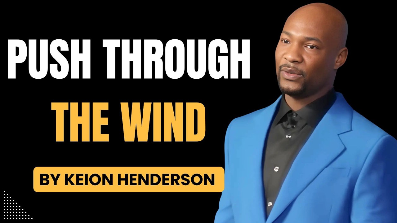 Keion Henderson 2026 | Push Through The Wind Stop Waiting For Doors To Open And Pursue Your Plan