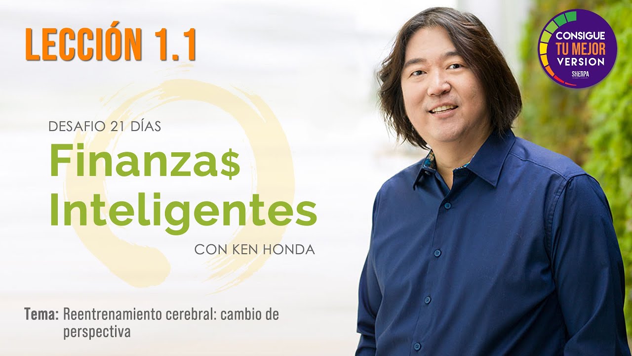 Lecci&oacute;n 1.1 - Cambio de Perspectiva - Finanzas Inteligentes con Ken Honda