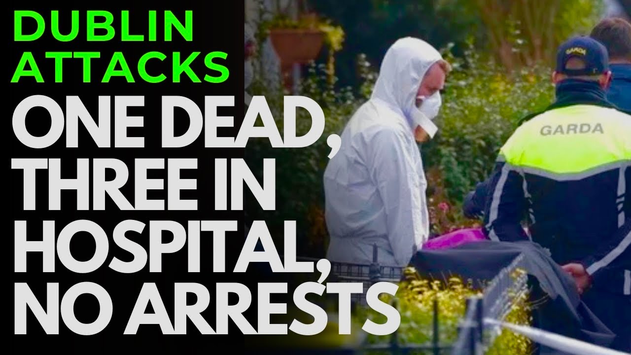 DUBLIN ASSAULTS - ONE DEAD, THREE HOSPITALISED
