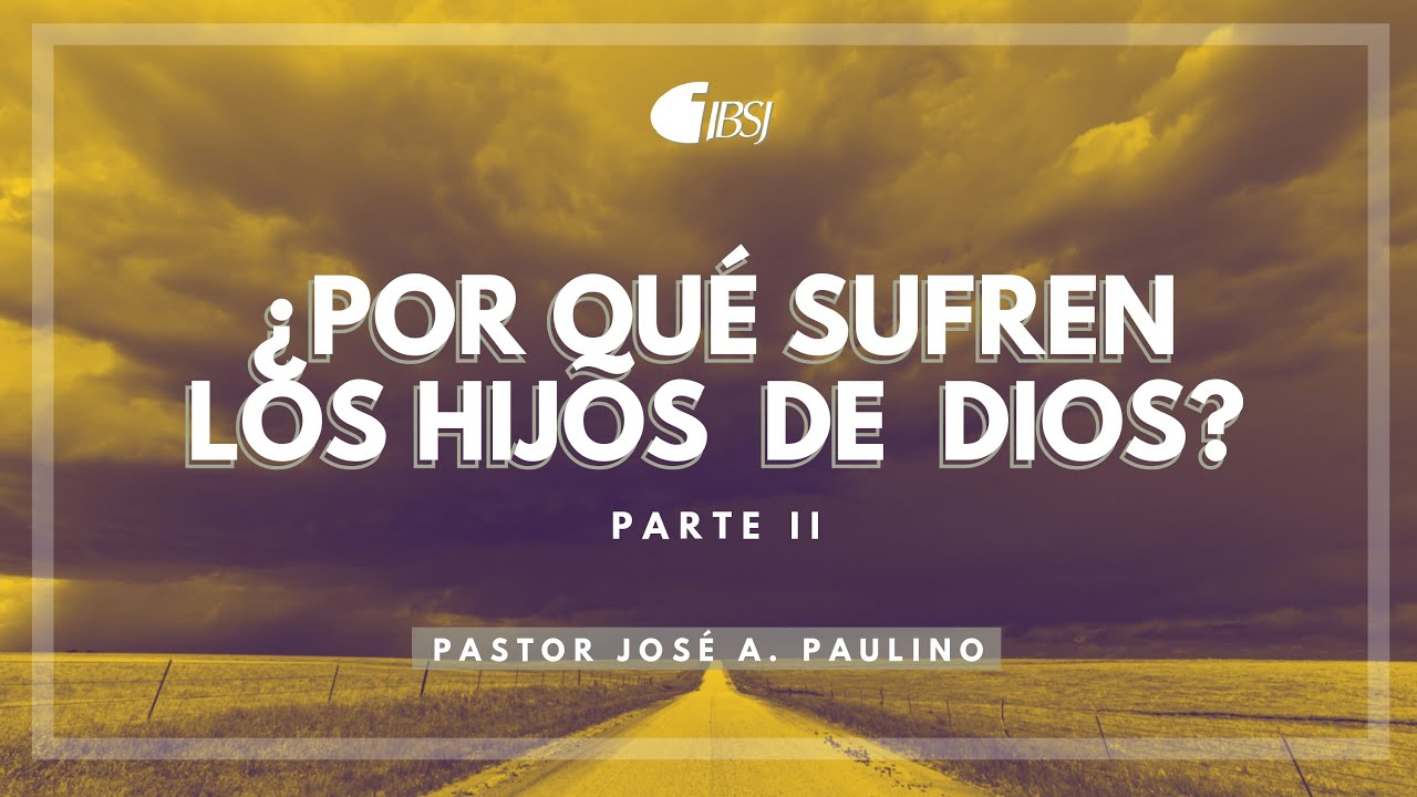 ¿Por qué sufren los hijos de Dios? | Ps. José Alfredo Paulino