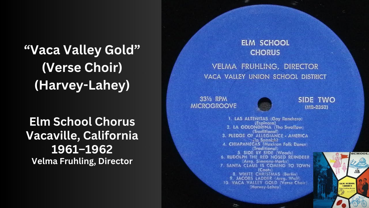 Vaca Valley Gold (Verse Choir) (Harvey-Lahey), Elm School Chorus, 1961&ndash;1962, Dir. by Velma Fruhling