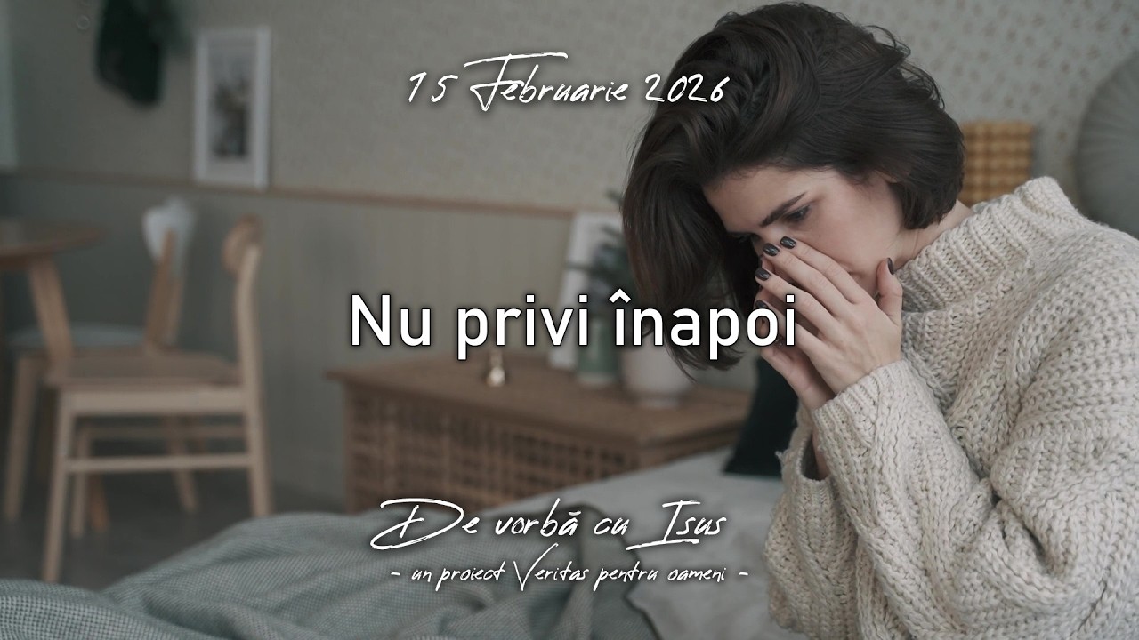 Nu privi înapoi - 15 Februarie 2026 - Familia după inima Lui!