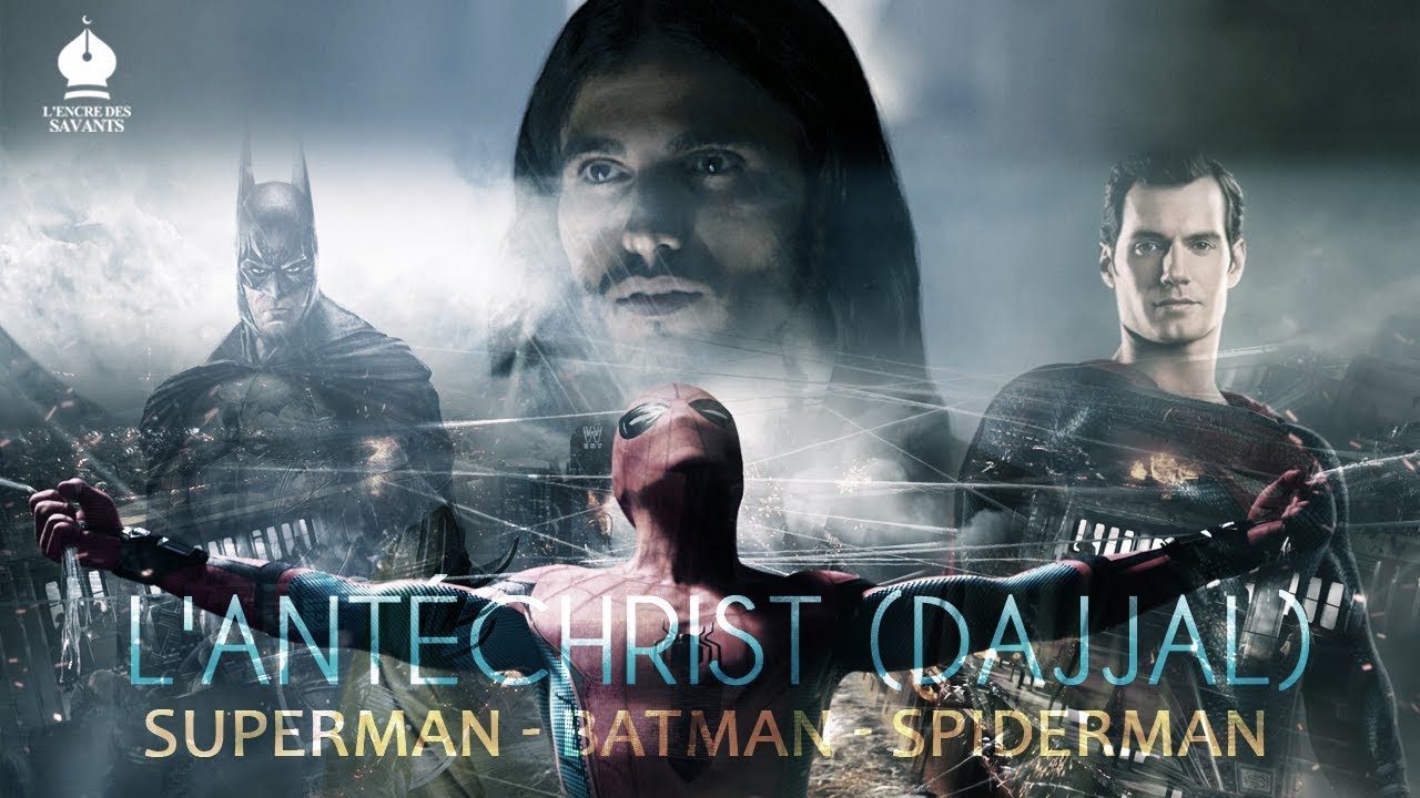 L'antéchrist (Dajjal) Superman Batman Spiderman