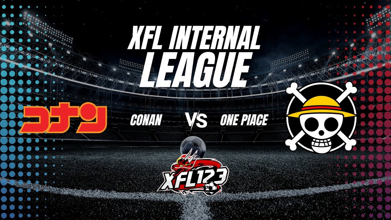 XFL INTERNAL LEAGUE : CONAN VS ONE PIACE