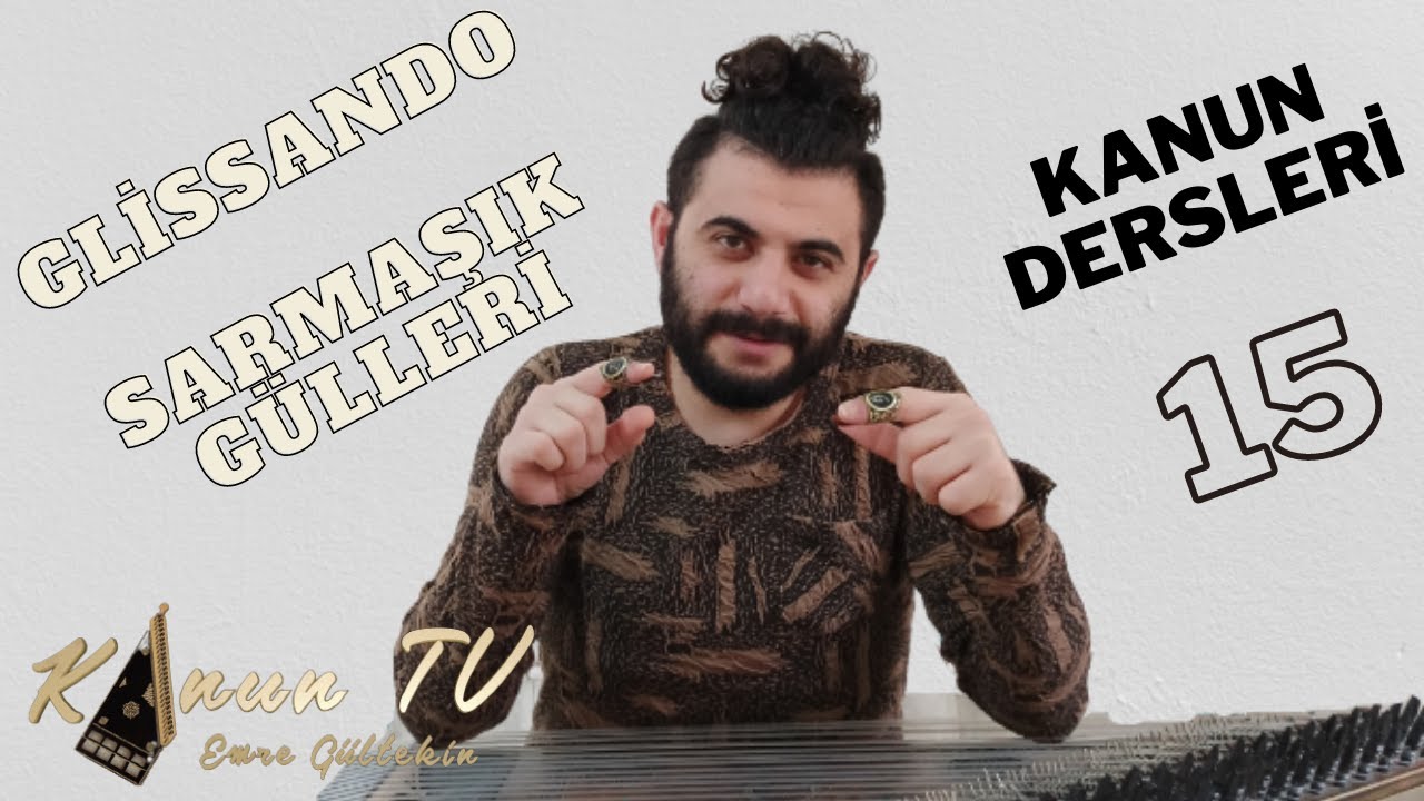 KANUN DERSİ 15  GLISSANDO TEKNİĞİ  ( SARMAŞIK GÜLLERİ  NOTALARI İLE ÇALIMI)   Açıklamaları okuyun
