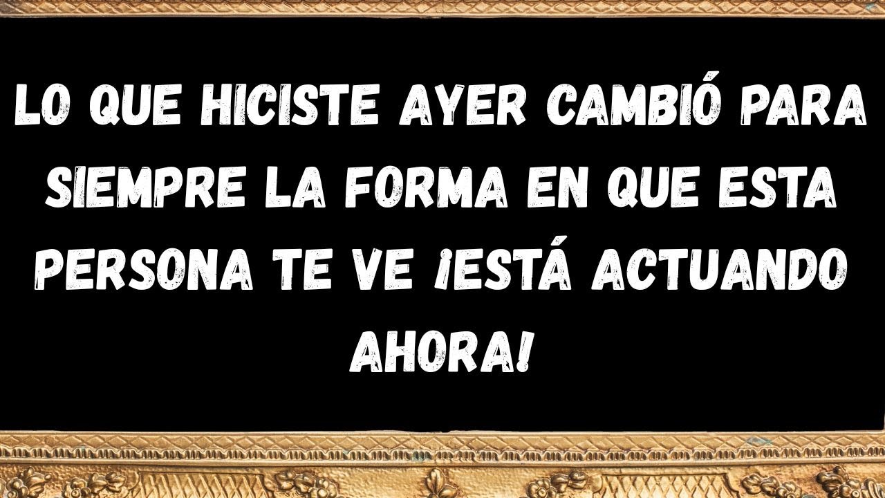 Lo que hiciste ayer cambió para siempre la forma en que esta persona te ve ¡está actuando ahora!