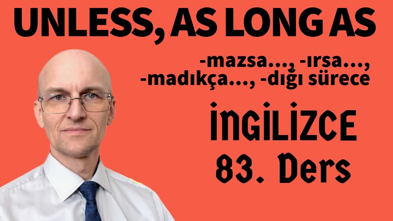 83 - UNLESS, AS LONG AS - İngilizce Basamak 83