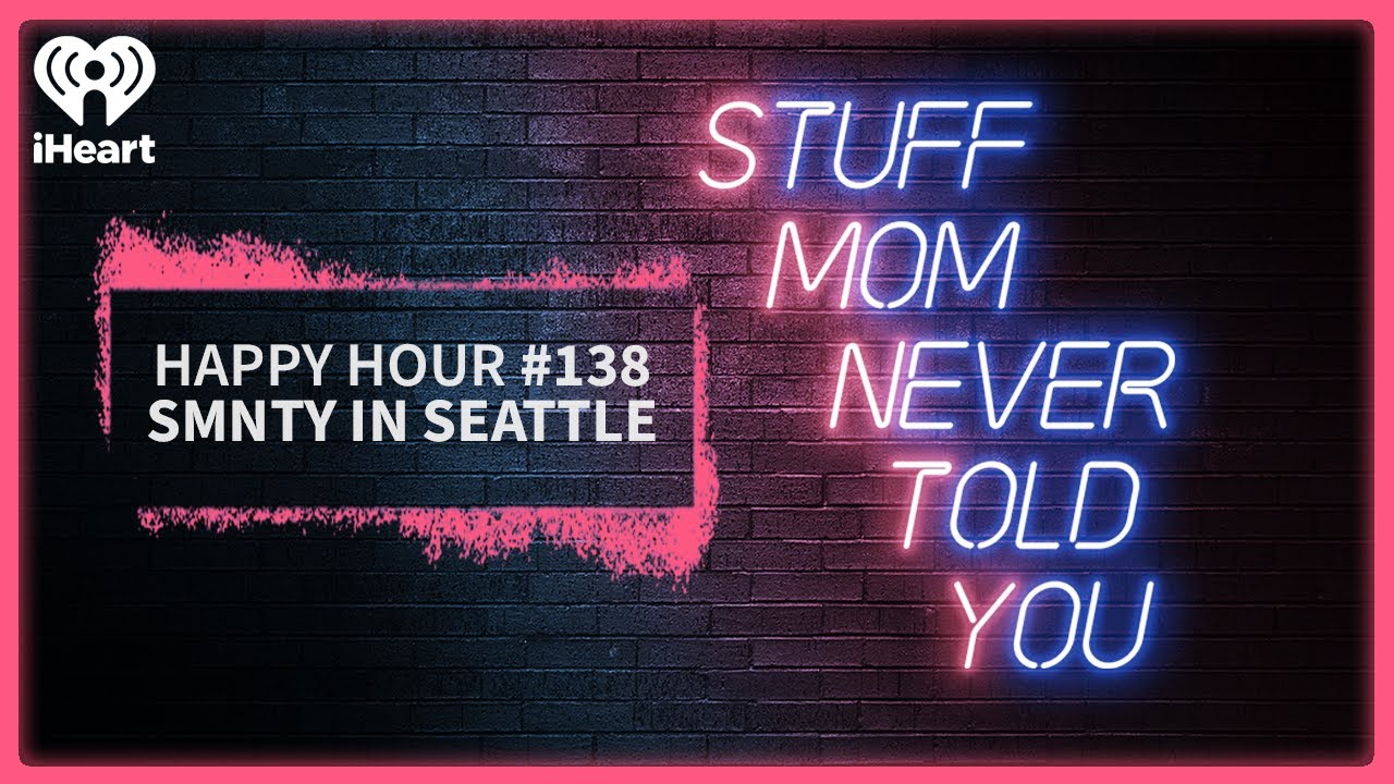 Happy Hour #138: SMNTY in Seattle | STUFF MOM NEVER TOLD YOU