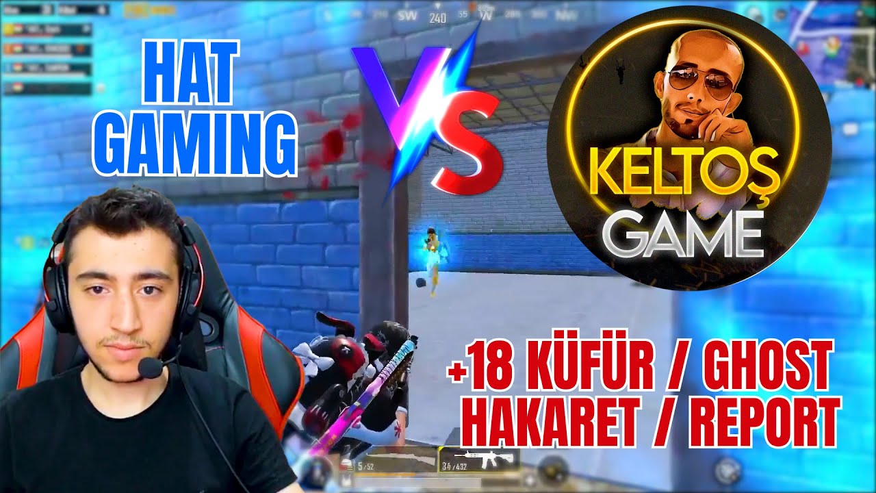 HAT GAMING vs KELTOŞ GAME / +18 K&uuml;f&uuml;r!-Ghost!-Hakaret!-Report!-Kışkırtma!