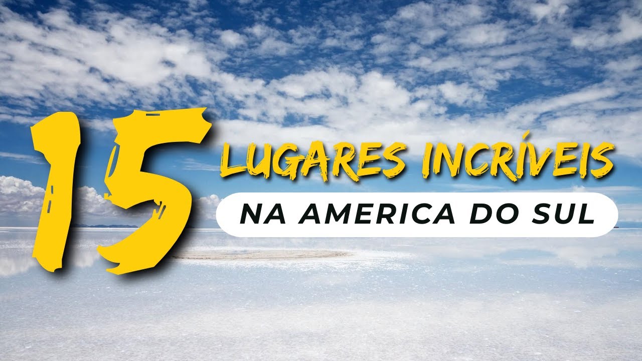 15 Lugares INCRIVEIS que est&atilde;o ESCONDIDOS na AMERICA do SUL