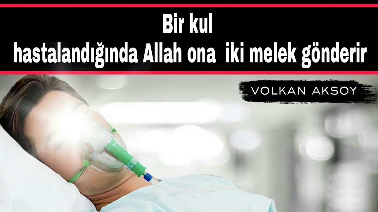 Bir kul hastalandığında Allah ona iki melek gönderir ibretlik  | Volkan aksoy