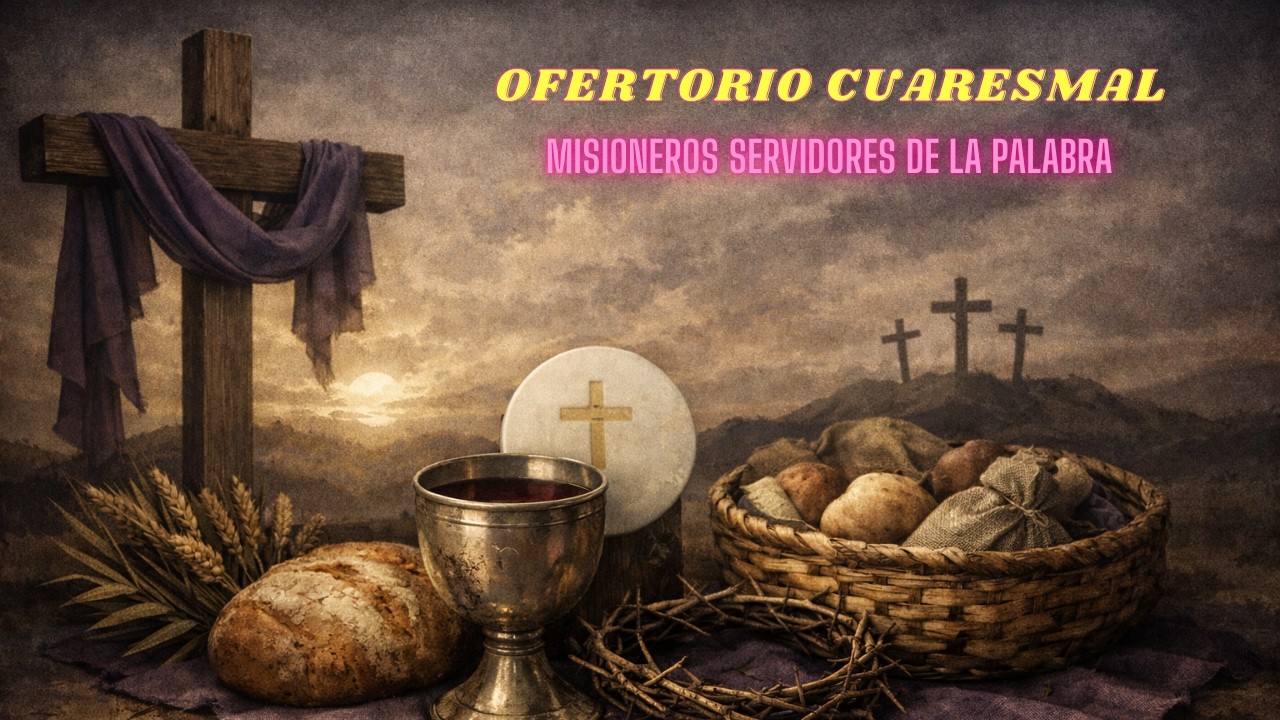 CANTO DE OFRENDAS | MISA CUARESMAL | MISIONEROS SERVIDORES DE LA PALABRA