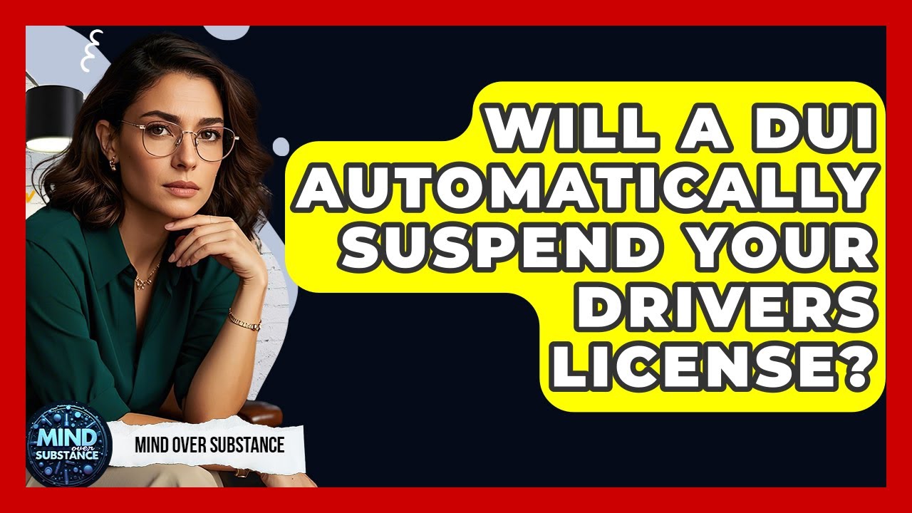 Will A DUI Automatically Suspend Your Drivers License? - Mind Over Substance