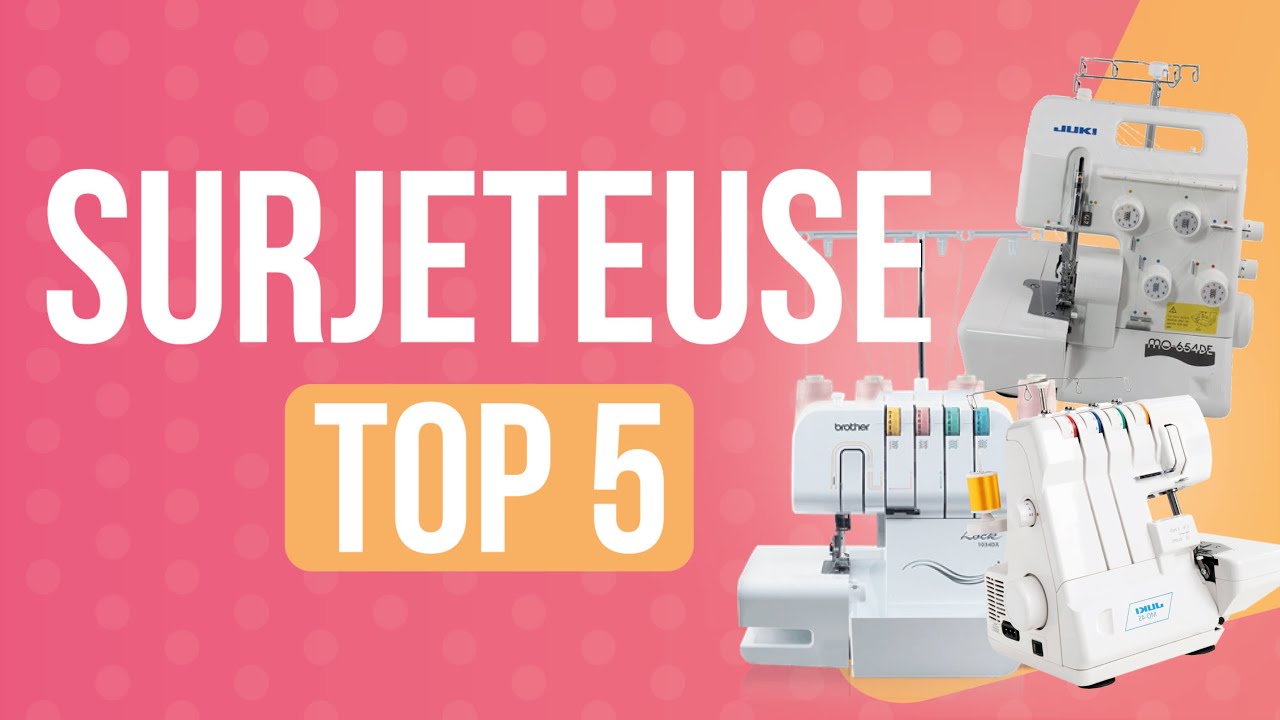 TOP 5 : MEILLEURE SURJETEUSE
