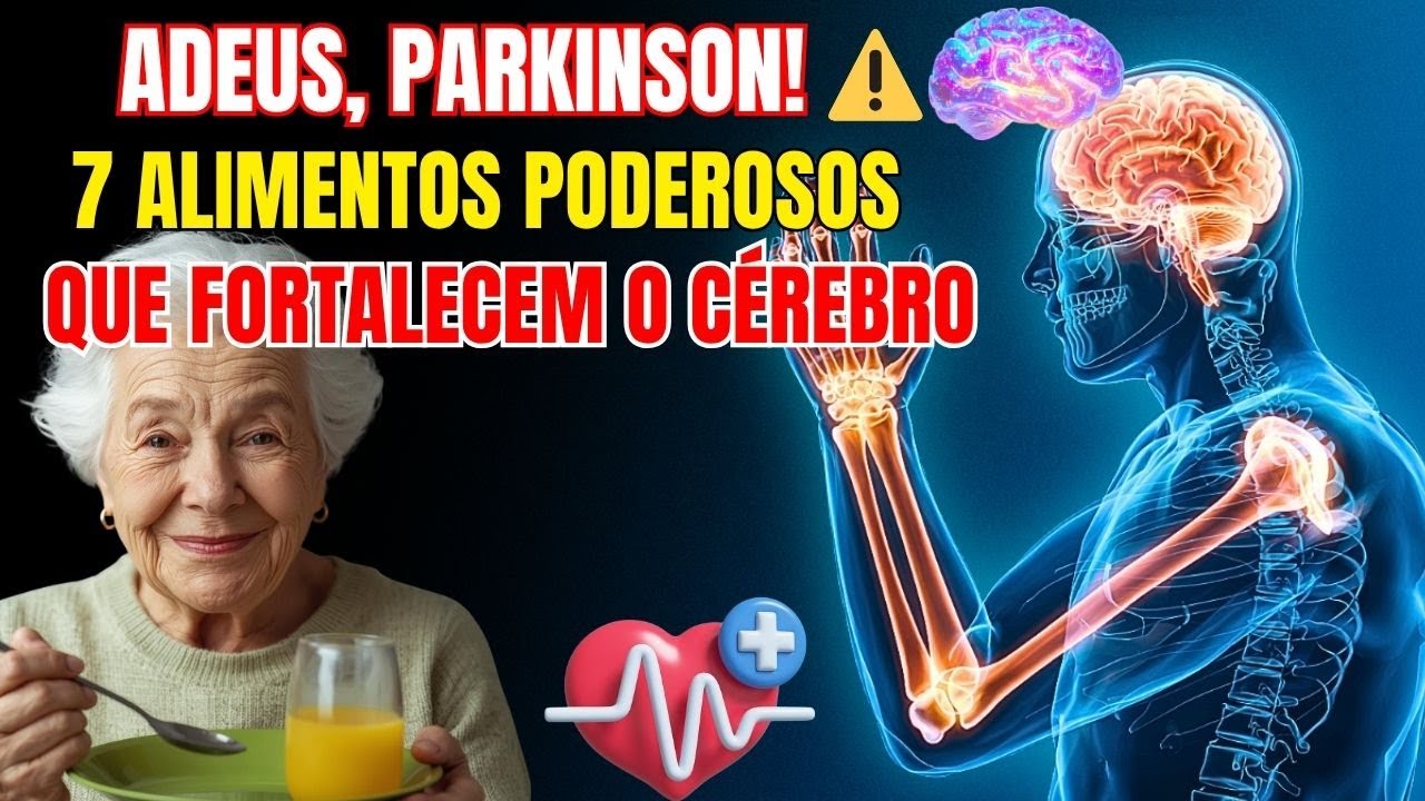 ADEUS Parkinson: 7 alimentos que fortalecem o cérebro e devolvem qualidade de vida