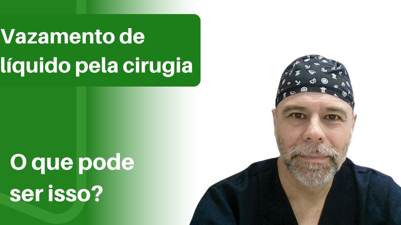 Vazamento de líquido pela cirurgia. E agora?