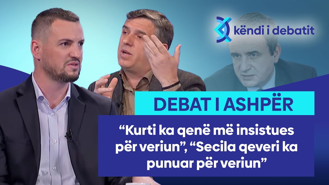 “Kurti ka qenë më insistues për veriun”, “Secila qezveri ka punuar për veriun”-debat Kaçiu-Maloku