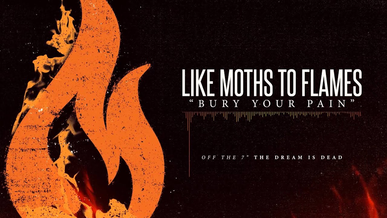 Like Moths To Flames - Bury Your Pain
